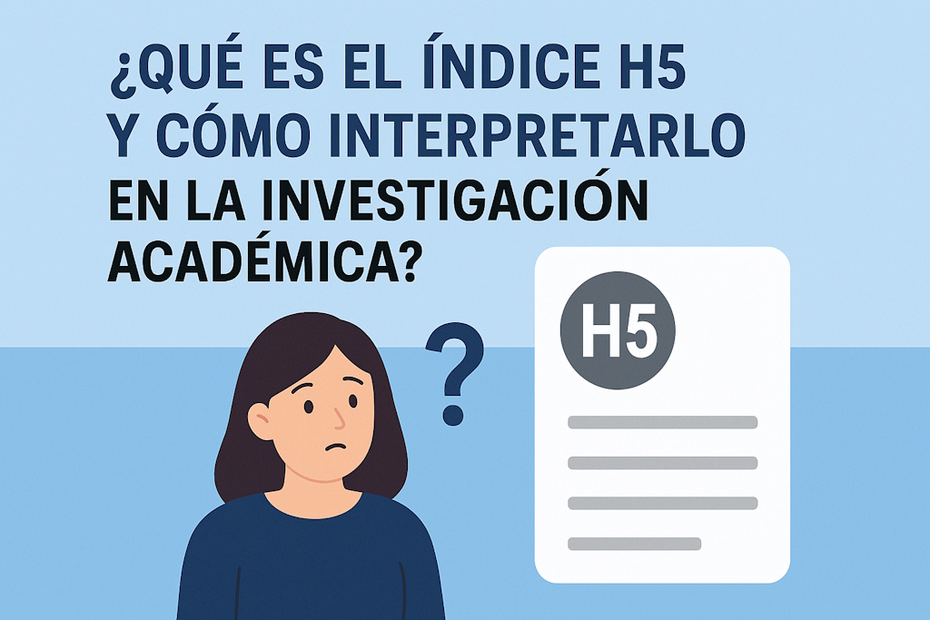 ¿Qué es el Índice H5 y Cómo Interpretarlo en la Investigación Académica